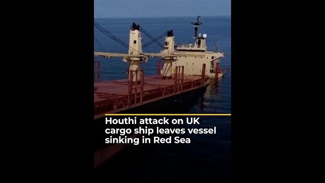 Uk Cargo Ship Sinking In Red Sea After Houthi Attack | #Ajshorts